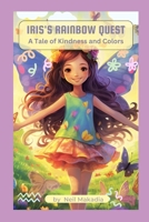 Iris's Rainbow Quest: A Tale of Kindness and Colors B0C6W2VHFK Book Cover