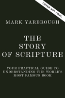 The Story of Scripture: Your Practical Guide to Understanding the World’s Most Famous Book 1400257956 Book Cover
