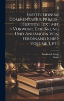 Institutionum commentarius primus-[tertius] Text mit Vorwort, Erklärung und Anhängen von Ferdinand Kniep Volume 3, pt.1 1020994762 Book Cover