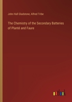 The Chemistry of the Secondary Batteries of Planté and Faure 1022538934 Book Cover