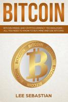 Bitcoin: Bitcoin Mining and Cryptocurrency Technologies - All You Need to Know to Buy, Mine and Use Bitcoins 1978409230 Book Cover