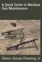A Quick Guide to Machine Gun Maintenance 1733005323 Book Cover