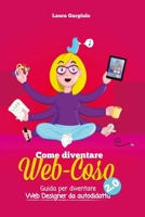 Come diventare web-coso 2.0: Guida per diventare webdesigner da autodidatta 1536841196 Book Cover