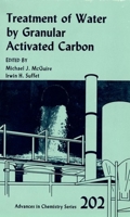 Treatment of Water by Granular Activated Carbon (Advances in Chemistry Series) 0841206651 Book Cover