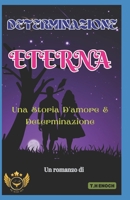 DETERMINAZIONE ETERNA: Una Storia D'amore E Determinazione B0C9S3HTFN Book Cover