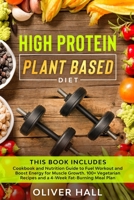 HIGH PROTEIN PLANT BASED DIET: Cookbook and Nutrition Guide to Fuel Workout and Boost Energy for Muscle Growth. 100+ Vegetarian Recipes and a 4-Week Fat-Burning Meal Plan B08FP3SSK4 Book Cover