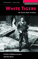 White Tigers: My Secret War in North Korea (Memories of War) 1574886053 Book Cover