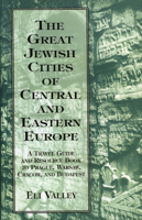 The Great Jewish Cities of Central and Eastern Europe: A Travel Guide and Resource Book to Prague, Warsaw, Cracow, and Budapest 0765760002 Book Cover