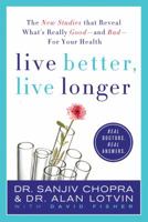 Live Better, Live Longer: The New Studies That Reveal What's Really Good---and Bad---for Your Health 0312376936 Book Cover