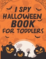 I Spy Halloween Book For Toddlers: A Fun Halloween Activity Book For Preschoolers & Toddlers Best Halloween Gift For Kids B08KR8Q61T Book Cover