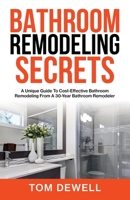 Bathroom Remodeling Secrets: A Unique Guide To Cost-Effective Bathroom Remodeling From A 30-Year Bathroom Remodeler 1956464298 Book Cover