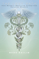 The Lost Path: How Modern Medicine Unlearned Natures Wisdom B0GX9NKB6W Book Cover