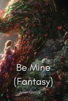 Be Mine (Fantasy) B0DP86T1T8 Book Cover