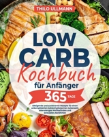 Low Carb Kochbuch für Anfänger: Sättigende und zuckerarme Rezepte für einen unkomplizierten kohlenhydratarmen Lebensstil, lebenslanges Wohlbefinden und bewusstes Abnehmen (German Edition) B0CSWZQKSC Book Cover