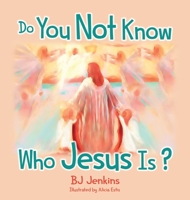 Do You NOT Know Who Jesus Is? 1953229158 Book Cover