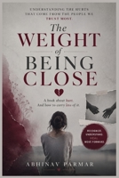 The Weight Of Being Close: Understanding Emotional Pain, Rejection, Betrayal, Abandonment, and Relationship Anxiety B0HFSZM3G1 Book Cover