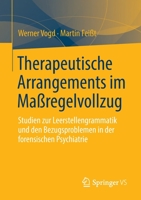 Therapeutische Arrangements im Maßregelvollzug: Studien zur Leerstellengrammatik und den Bezugsproblemen in der forensischen Psychiatrie 3658371307 Book Cover