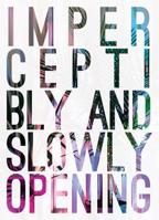Imperceptibly and Slowly Opening 0997416505 Book Cover