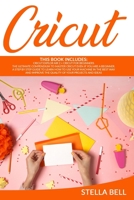 CRICUT:THIS BOOK INCLUDES: CRICUT EXPLORE AIR 2 FOR BEGINNERS + CRICUT FOR BEGINNER: THE ULTIMATE COMPENDIUM TO MASTER CRICUT EVEN IF YOU ARE A ... THE BEST WAY AND IMPROVE THE QUALITY OF YOU B08GTL765L Book Cover