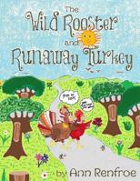 The Wild Rooster and Runaway Turkey: Revised Edition 1512103810 Book Cover