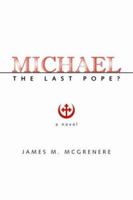 Michael: The Last Pope? 1412042518 Book Cover