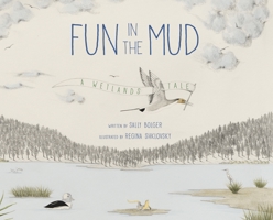 Fun in the Mud: A Wetlands Tale 1944903542 Book Cover