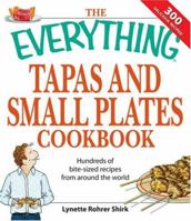 Everything Tapas and Small Plates Cookbook: Hundreds of Bite-Sized Recipes From Around the World (Everything: Cooking) 1598694677 Book Cover