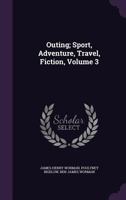Outing; Sport, Adventure, Travel, Fiction, Volume 3 1377424219 Book Cover