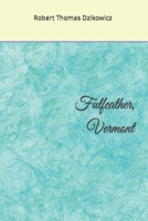 Fulfeather, Vermont (The Fulfeather Trilogy) 1671673840 Book Cover