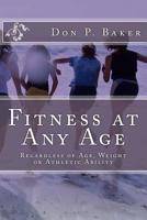 Fitness at Any Age : Regardless of Age, Weight or Athletic Ability 1515067211 Book Cover