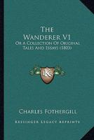 The Wanderer V1: Or A Collection Of Original Tales And Essays 1166182207 Book Cover