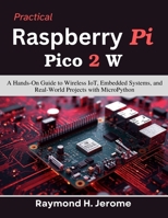 Practical Raspberry Pi Pico 2 W: A Hands-On Guide to Wireless IoT, Embedded Systems, and Real-World Projects with MicroPython (Practical Tech Companion) B0H1XFG7W1 Book Cover