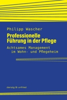 Professionelle Führung in der Pflege: Achtsames Management im Wohn- und Pflegeheim (German Edition) 3902752505 Book Cover