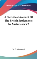 A Statistical Account Of The British Settlements In Australasia V2 1163115673 Book Cover