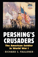 Pershing's Crusaders: The American Soldier in World War I 0700623736 Book Cover