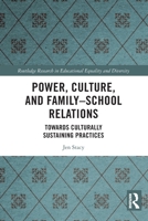 Power, Culture, and Family–School Relations: Towards Culturally Sustaining Practices (Routledge Research in Educational Equality and Diversity) 1032426950 Book Cover