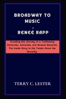 Broadway to Music: Reneé Rapp: Unveiling the Journey of a Trailblazing Performer, Advocate, and Musical Maverick. The Inside Story to the Twists About ... (Rising Stars Series: Under 30 Biographies) B0CTL9T9FW Book Cover