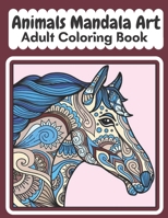 Animals Mandala art adult coloring book: An Adult Coloring Book Featuring 45+ of the World’s Most Beautiful Animals Mandalas for Stress Relief and Relaxation . B09TG5L1PC Book Cover