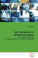 (Un-)Sicherheit im öffentlichen Raum: Der Leipziger Disko-Krieg Eine Diskursanalyse der Leipziger Volkszeitung 3640561902 Book Cover