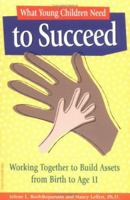 What Young Children Need to Succeed: Working Together to Build Assets from Birth to Age 11 1575420708 Book Cover