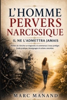 L'Homme Pervers Narcissique : arrêtez de chercher un diagnostic — il ne le reconnaîtra jamais: Le guide pratique pour identifier l'emprise, se ... et actions concrètes) (French Edition) B0HB2FMH5B Book Cover