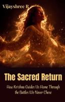 The Sacred Return: How Krishna Guides Us Home Through the Battles We Never Chose 9355922825 Book Cover