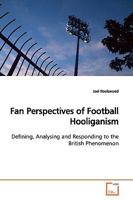 Fan Perspectives of Football Hooliganism: Defining, Analysing and Responding to the British Phenomenon 3639165101 Book Cover