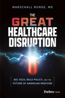 The Great Healthcare Disruption: Big Tech, Bold Policy, and the Future of American Medicine B0F1F35PC5 Book Cover