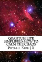 Quantum Lite Simplified: How to Calm the Chaos 1541023366 Book Cover