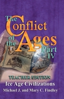 The Conflict of the Ages Teacher Edition IV Ice Age Civilizations B0F2KF44JN Book Cover