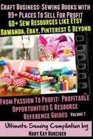 Craft Business: Sewing Books, Quilting Books, Knitting Books Compilation with 99+ Places To Sell Crafts For Profit Beyond Etsy, eBay & Pinterest (with ... Opportunities & Resource Reference Guide) 1496085620 Book Cover