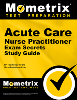 Acute Care Nurse Practitioner Exam Secrets, Study Guide: NP Test Review for the Nurse Practitioner Exam 1610722973 Book Cover