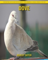 Dove: Fascinating Facts and Photos about These Amazing & Unique Animals for Kids B092P62VGG Book Cover