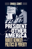 President of the Other America: Robert Kennedy and the Politics of Poverty 1558499040 Book Cover